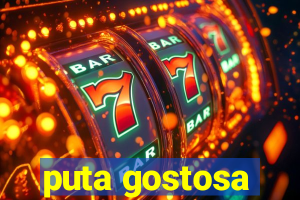 puta gostosa